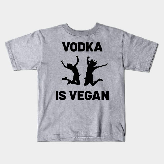 Vodka is Vegan #3 Kids T-Shirt by MrTeddy